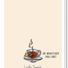 Achterkant koffiekaart met de tekst 'Or whatever you like?' en een afbeelding van een kopje thee