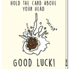 Voorkant wenskaart good luck, met daarop vogelpoep en de tekst "hold the card above your head, Good Luck"