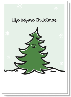 Kerstkaart met humor voor op zie je een vrolijke kerstboom met de tekst 'Life before Christmas'
