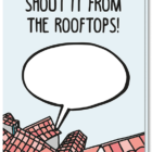 Wenskaart shout is met daarop de tekst "Shout it from the rooftops!" en daaronder daken en een tekstwolkje die zelf in te vullen is