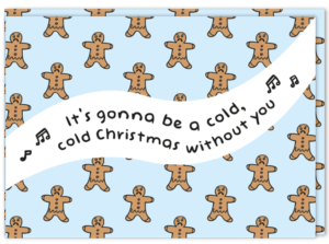 Kerstkaart met allemaal kerstmannetjes erop en de tekst 'It's gonna be a cold, cold christmas without you'