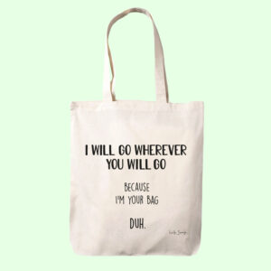 Liefdes teksten voor haar op een katoenen tas. De tekst is als volgt 'I will go wherever you will go...because i'm your bag..DUH.