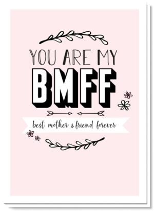 Kaart moederdag met daarop de tekst 'You are my BMFF..best mother & friend forever'