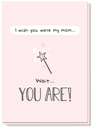 Moederdag beste moeder kaart met daarop de tekst 'I wish you were my mom...wait..you are!' en een toverstaf erbij