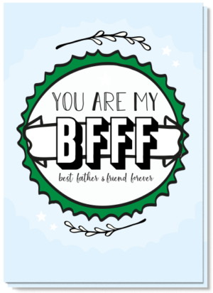 Wenskaart voor vaderdag 2021 met daarop in een bierdopje de tekst 'you are my BFFF...best father & friend forever'