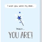 Card fathers day with the text 'I wish you were my dad...wait...YOU ARE!'