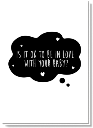 Tekst Felicitatie Geboorte wenskaart A6. Met daarop een gedachtenwolkje met de tekst 'Is it ok to be in love with your baby?'