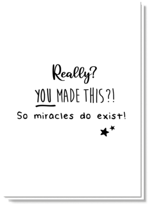 Wenskaart geboorte tekst met daarop de tekst 'Really? You made this?! So miracles do exist!'