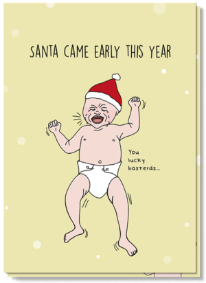 Humor kerstkaart met daarop een huilende baby met kerstmuts op en de tekst "Santa came early this year...you lucky bastards"