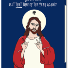 Voorkant grappige kerstkaart met daarop Jezus geïllustreerd en de tekst "Jesus...is it that time of the year again?"