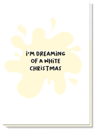 Voorkant kerstkaart met daarop een witte vlek en de tekst "I'm dreaming of a white christmas"