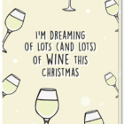 Christmas card with glasses of white wine and the text "I'm dreaming of lots (and lots) of wine this Christmas"