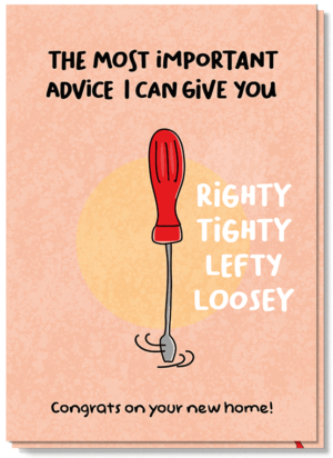 Voorkant wenskaart met illustraties van een schroevendraaier met de tekst: The most important advice I can give you: righty tight lefty loosey, congrats on your new home