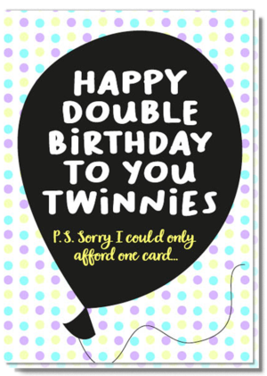 Kaart met gekleurde stippen met een zwarte ballon met de tekst: happy double birthday to you twinnies. P.s. sorry I could only afford one card